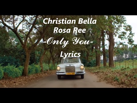 Christian Bella Ft Rosa Ree  -  ONLY YOU (Lyric Video)