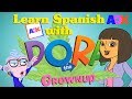 LEARN SPANISH WITH DORA THE GROWNUP