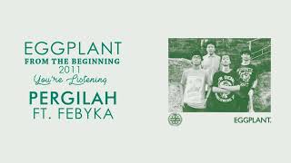 Eggplant - Pergilah Ft Febyka ( From The Beginning 2011 )