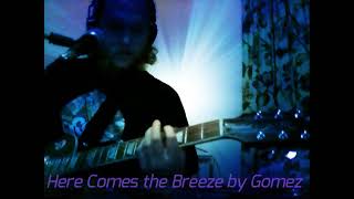 Gomez -- Here Comes the Breeze (Cover)