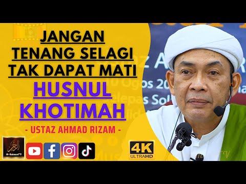 Ustaz Ahmad Rizam - JANGAN TENANG SELAGI TAK DAPAT MATI HUSNUL KHOTIMAH