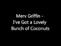 Merv Griffin - I've Got a Lovely Bunch of Coconuts ...