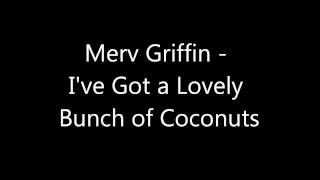 Merv Griffin - I&#39;ve Got a Lovely Bunch of Coconuts