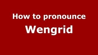 How to pronounce Wengrid