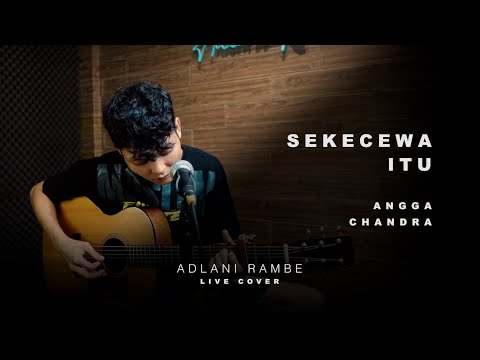 SEKECEWA ITU - ANGGA CHANDRA | Adlani Rambe (Live Cover)