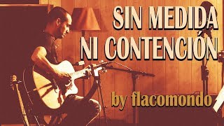 flacomondo - SIN MEDIDA NI CONTENCIÓN