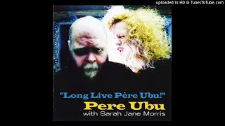 Pere Ubu with Sarah Jane Morris - The Story So Far