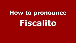 How to pronounce Fiscalito