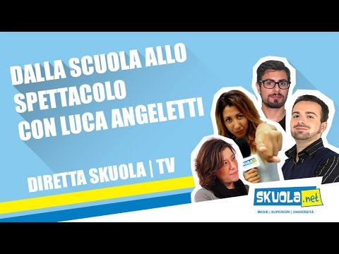 Dalla scuola allo spettacolo con Luca Angeletti