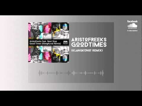 Aristofreeks Feat. Next Stop - GoodTimes (KlangKunst Remix)