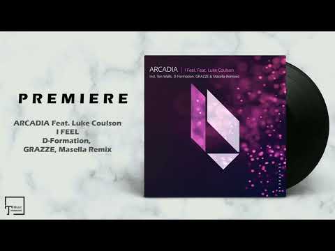 PREMIERE: ARCADIA Feat. Luke Coulson - I Feel (D-Formation, GRAZZE, Masella Remix) [BEATFREAK REC.]