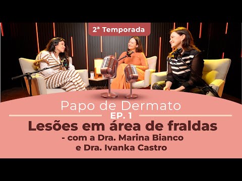 Papo de Dermato | 2ª Temp. Ep. 01Dermatite de Fraldas: Cuidados Essenciais Dra. Marina e Dra. Ivanka