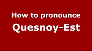 How to pronounce Quesnoy-Est