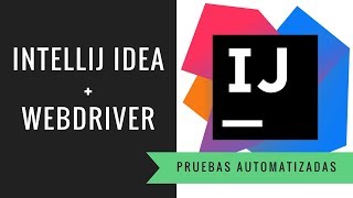 IntelliJ + WebDriver para pruebas Automatizadas
