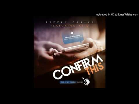 Peezey Cables - Confirm This - ft. - XSIQ [ Audio ]