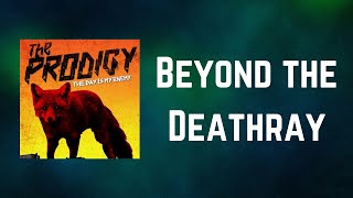 The Prodigy - Beyond the Deathray (Lyrics)