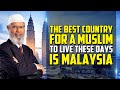 The Best Country for a Muslim to Live these days is Malaysia - Dr Zakir Naik