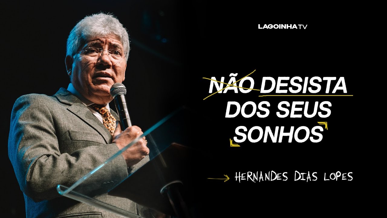 NÃO DESISTA DOS SEUS SONHOS | HERNANDES DIAS LOPES