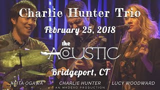 Charlie Hunter Trio: 2018-02-25 - The Acoustic; Bridgeport, CT (Complete Show) [2-Cam/4K]