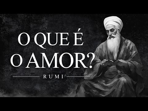 Rumi - O que é o Amor?