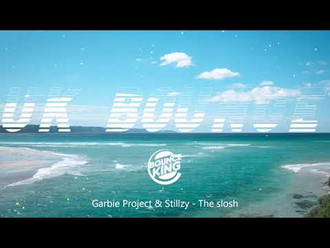 Garbie Project & Stillzy - The slosh || UK BOUNCE ||