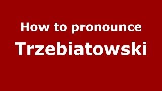 How to pronounce Trzebiatowski