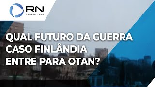 Qual futuro da guerra caso Finlândia e Suécia entrem para Otan?