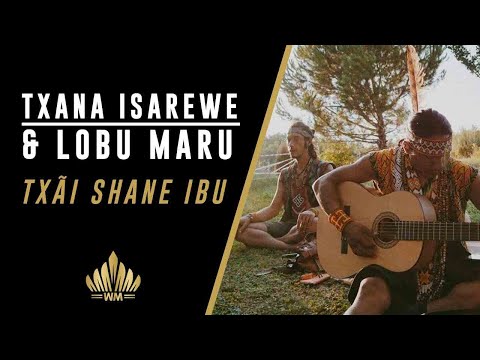 Lobu Maru & Txana Isarewe Huni Kuin - Txãi Shane Ibu