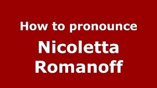 How to pronounce Nicoletta Romanoff