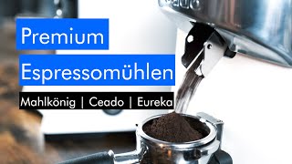 Die BESTEN Premium Espressomühlen im Vergleich - Eureka Helios, Ceado 37s und Mahlkönig E65S GBW
