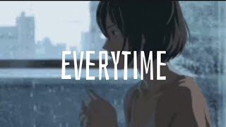 Everytime - (Slowed & Reverb)