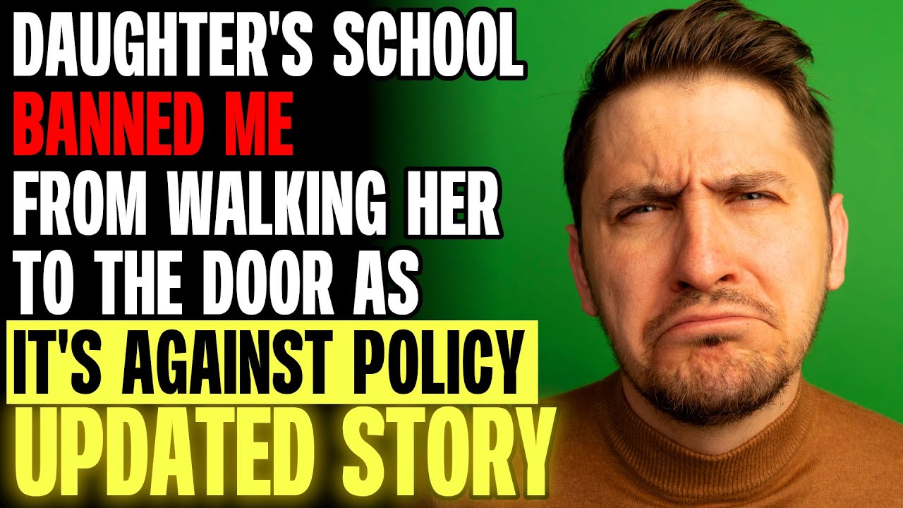Daughter's School Banned Me From Walking Her To The Door As It's Against Policy r/Relationships