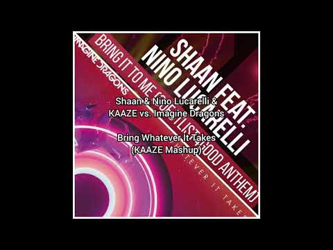 Shaan & Nino Lucarelli & KAAZE vs. Imagine Dragons - Bring Whatever It Takes (KAAZE Mashup)