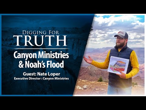 Canyon Ministries and Noah's Flood: Digging for Truth Episode 209