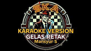 Download lagu GELAS RETAK - MANSYUR S | KARAOKE VERSI SKA mp3