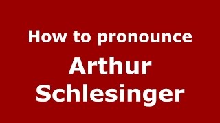 How to pronounce Arthur Schlesinger