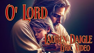 Lauren Daigle - O' Lord (Lyric Video) #jesuschrist #worship #faith