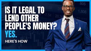 Is It Legal to Lend Other People's Money? Yes. Here's How