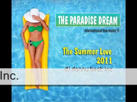 The Summer Love 2011 (The Paradise Dream) - DJ Danny Beat! Inc. ®