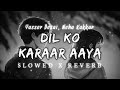 Dil Ko Karaar Aaya Slowed Reverb Listen2Me