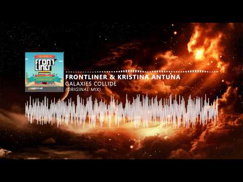 Frontliner & Kristina Antuna - Galaxies Collide (Original Mix)