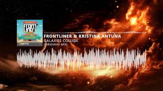 Frontliner & Kristina Antuna - Galaxies Collide (Original Mix)