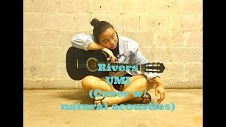 UMI - Rivers (Cover) w/ Natural Acoustics