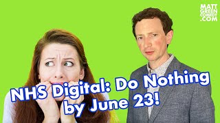 NHS Digital: Do Nothing by June 23!
