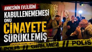  Annesinin Evliliğini Kabullenememesi Onu Cinayete Sürüklemiş