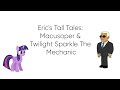Eric S Tall Tales Macusoper Twilight Sparkle The Mechanic