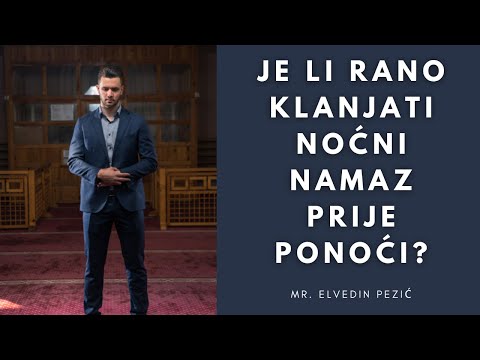 Je li rano klanjati noćni namaz prije ponoći? - mr. Elvedin Pezić