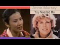 《You Needed Me》1978 唱.Anne Murray 曲+詞.Randy Goodrum (香港版 汪明荃 君心癡癡)
