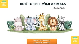 HOW TO TELL WILD ANIMALS By Carolyn Wells, Class-10, Hindi Explanation+ Q/A