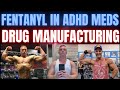 Manufacturing fentanyl in ADHD meds - Big pharma screwing Americans